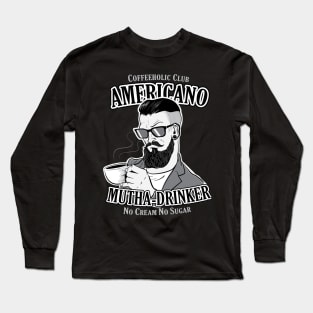 Americano Mutha Drinker ( Coffeeholic Club ) Long Sleeve T-Shirt